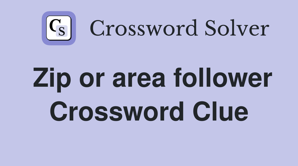 Zip or area follower Crossword Clue