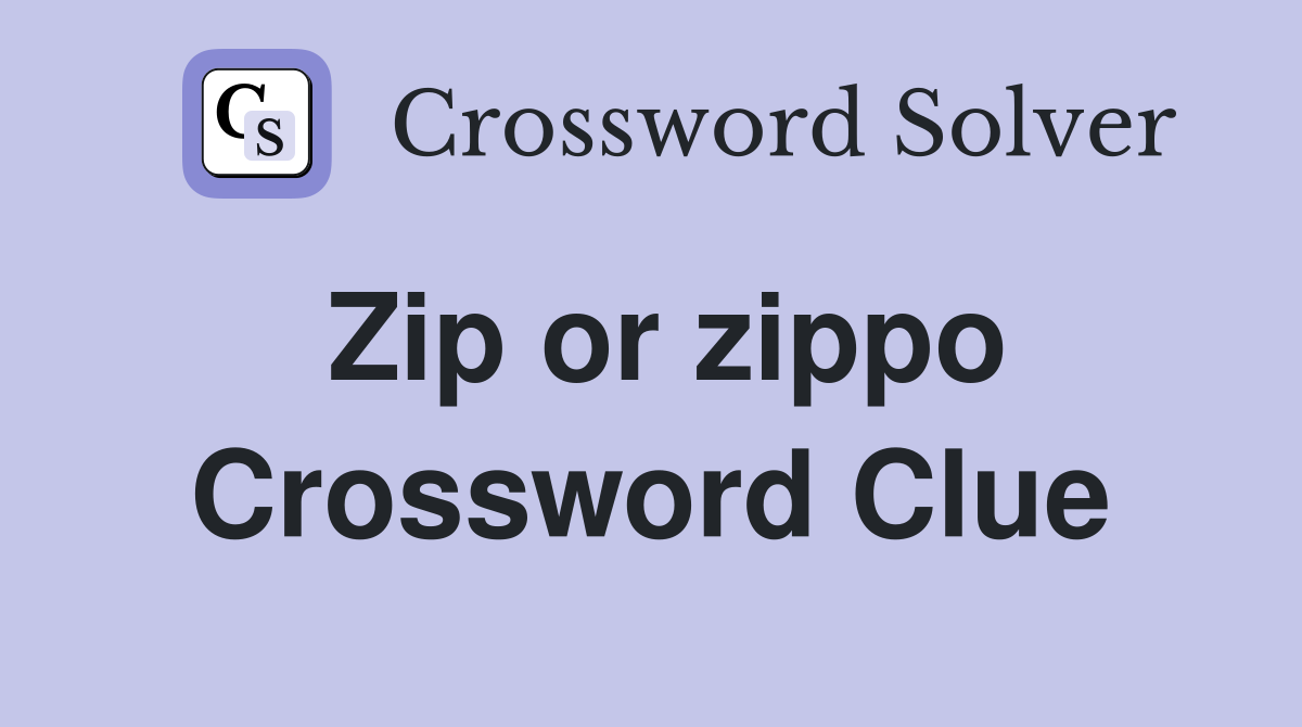 Zip or zippo Crossword Clue