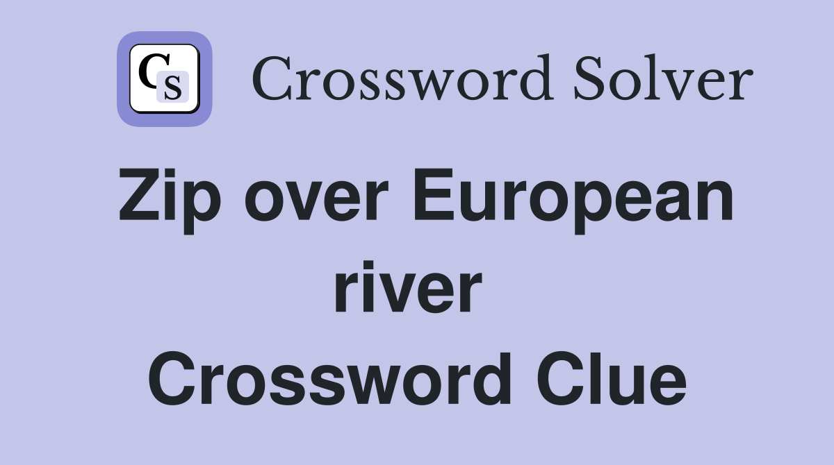 Zip over European river  Crossword Clue