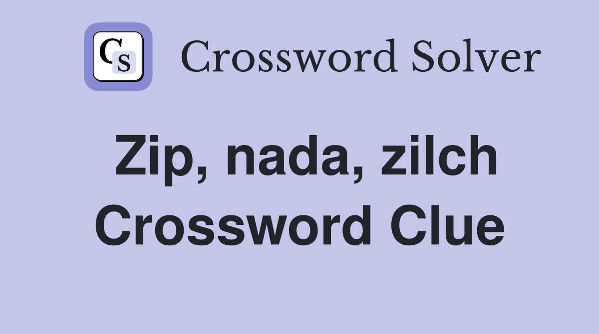 Zip, nada, zilch Crossword Clue