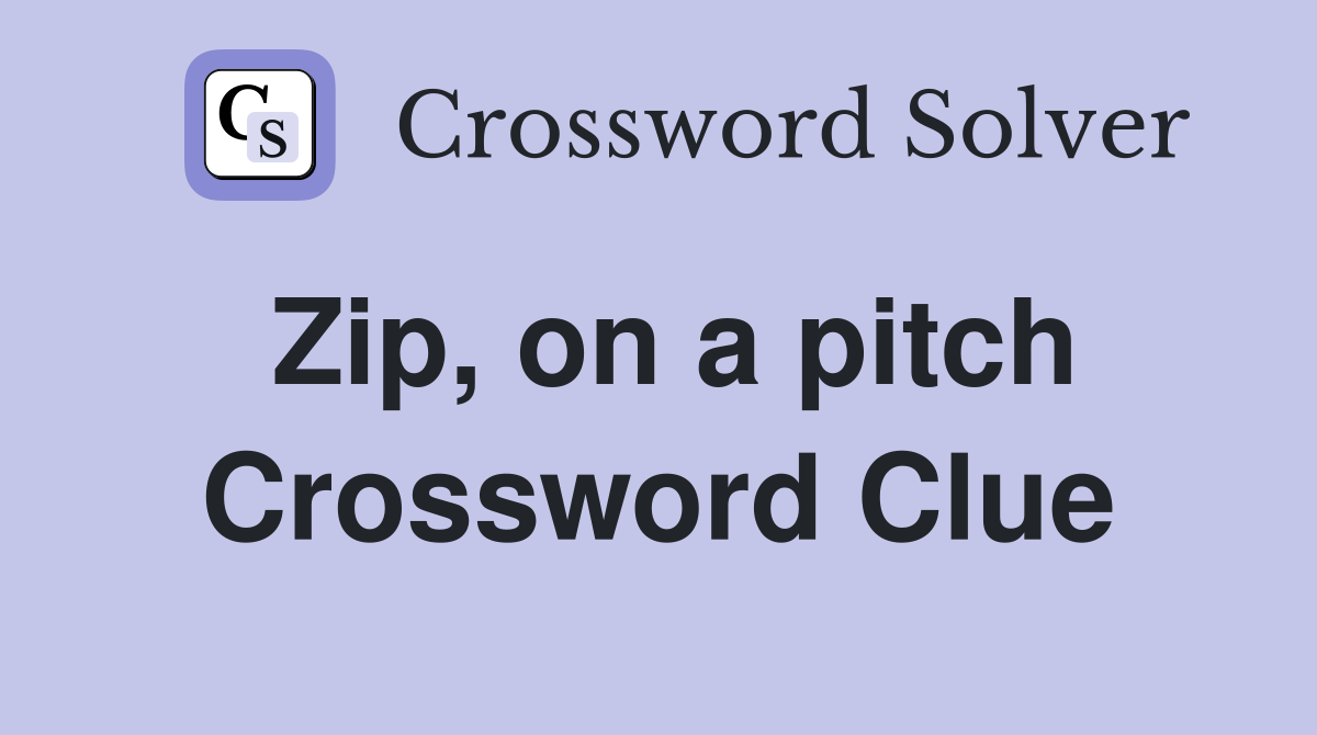 Zip, on a pitch Crossword Clue