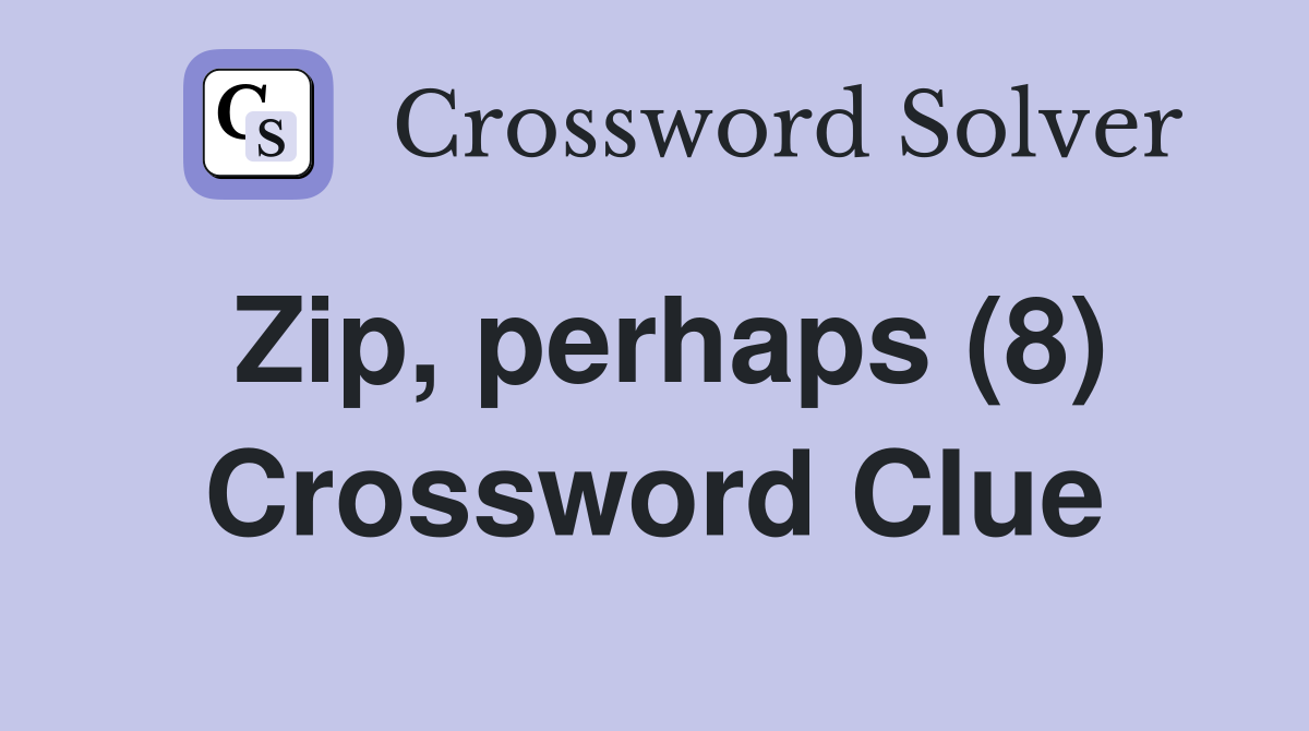 Zip, perhaps (8) Crossword Clue