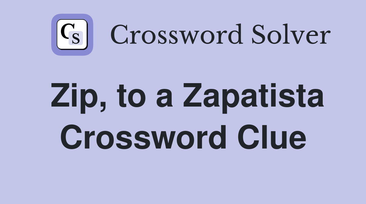 Zip, to a Zapatista Crossword Clue