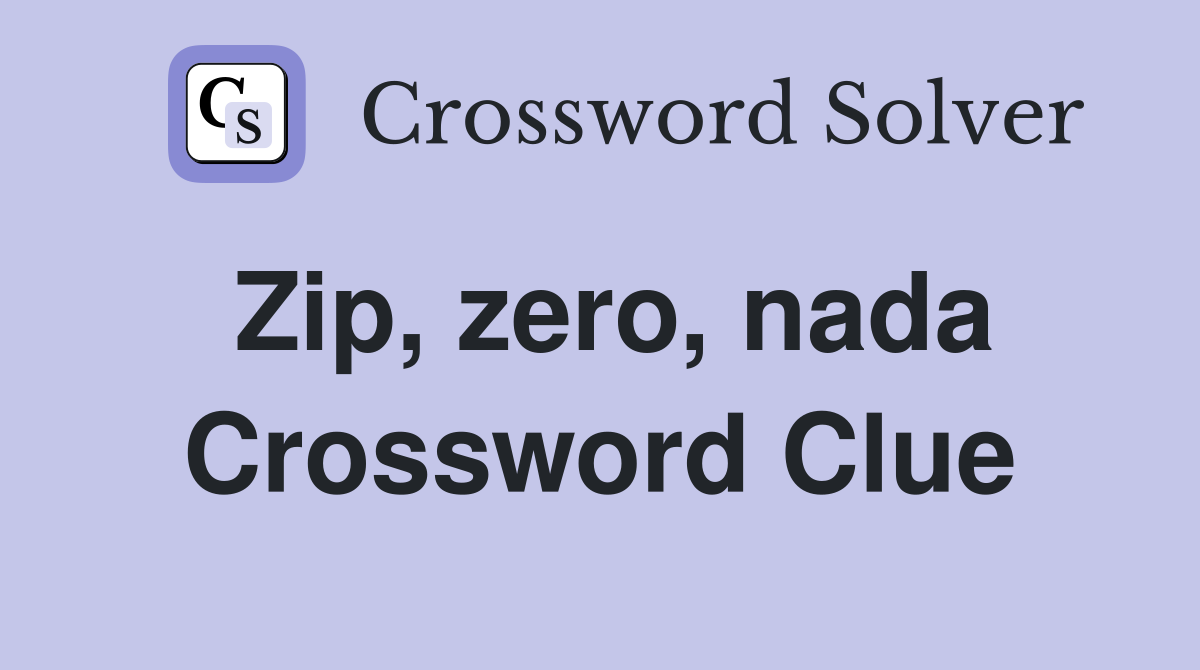 Zip, zero, nada Crossword Clue