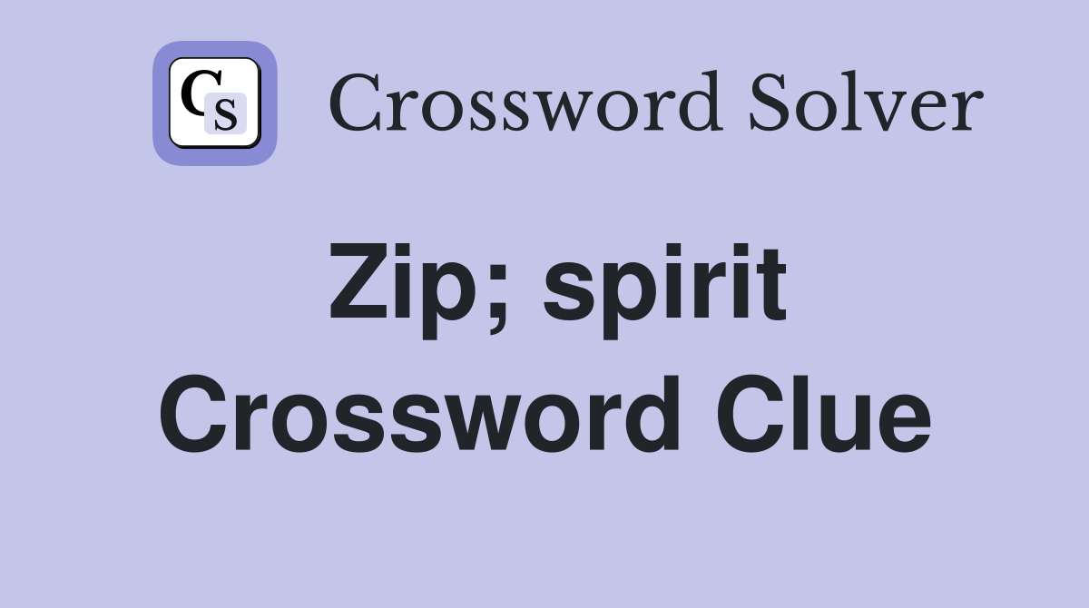 Zip; spirit Crossword Clue