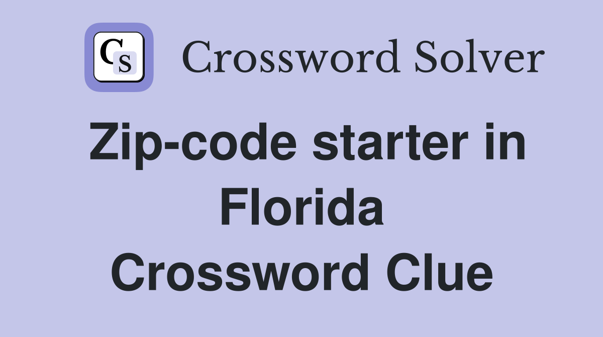 Zip-code starter in Florida Crossword Clue