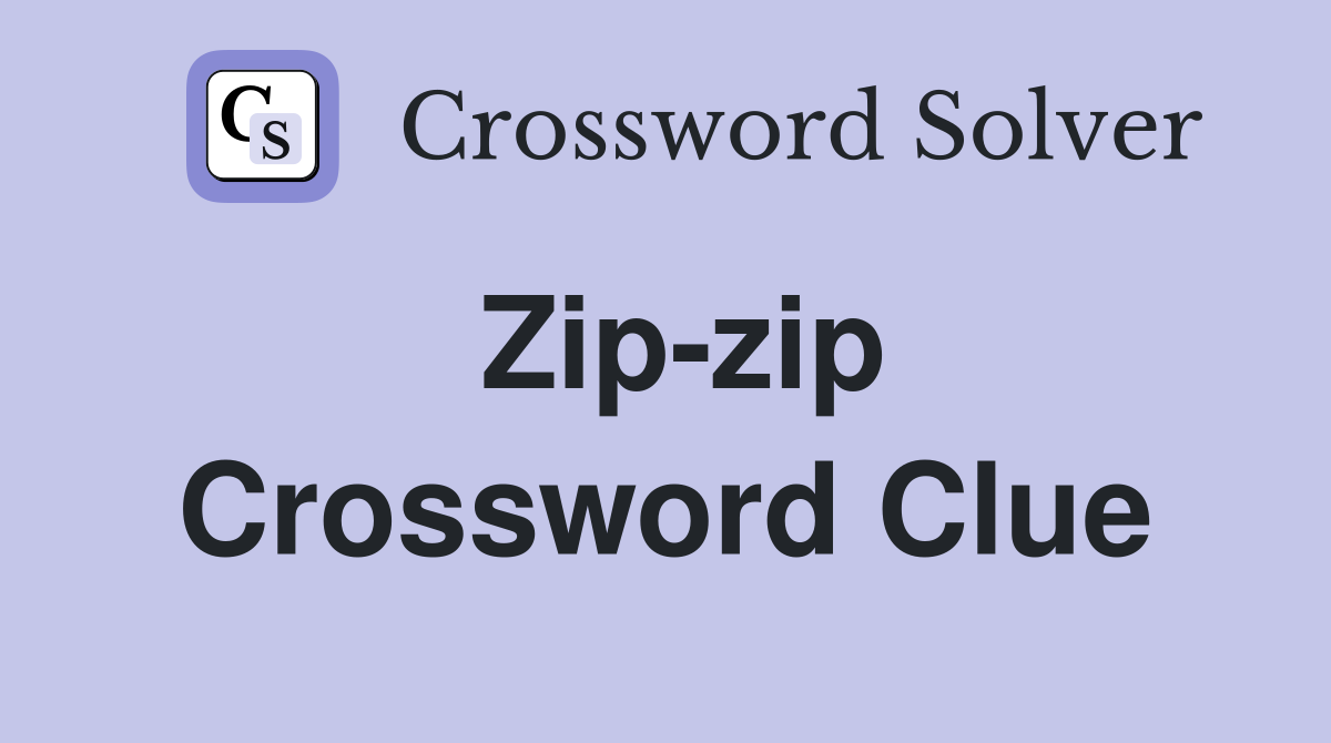 Zip-zip Crossword Clue