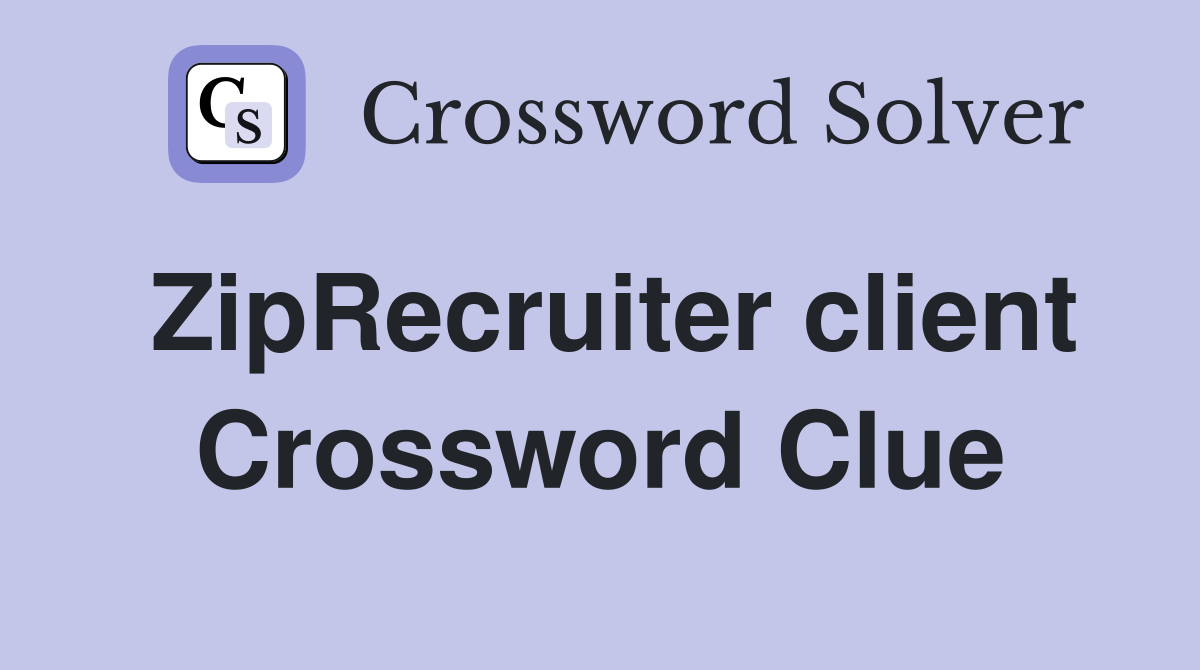 ZipRecruiter client Crossword Clue