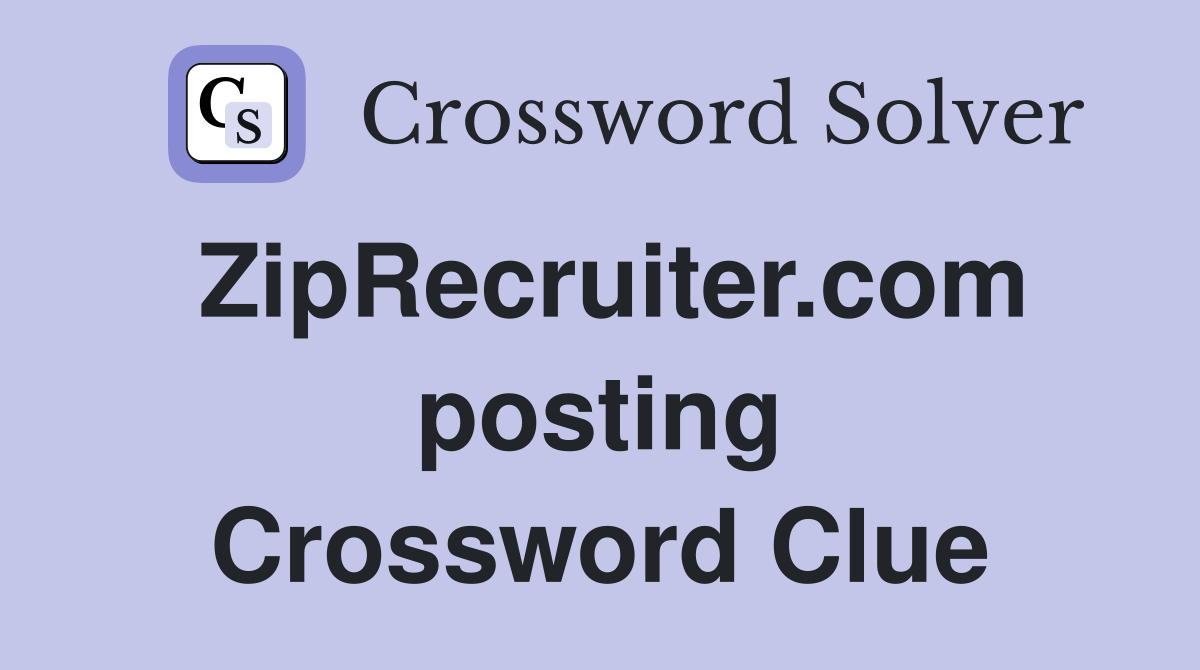 ZipRecruiter.com posting Crossword Clue