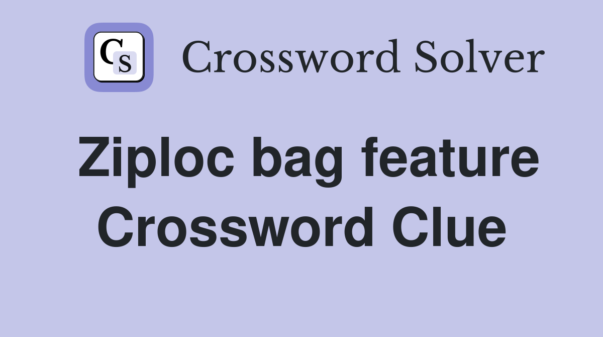 Ziploc bag feature Crossword Clue