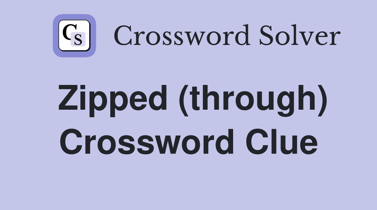 Zipped (through) Crossword Clue