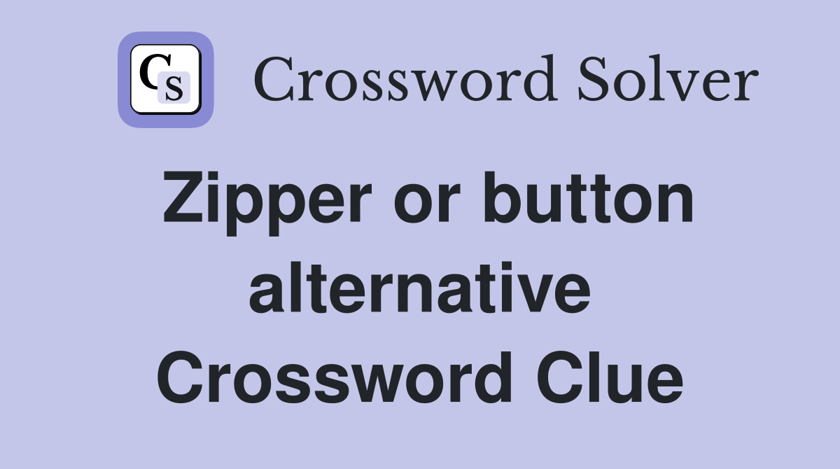 Zipper or button alternative Crossword Clue