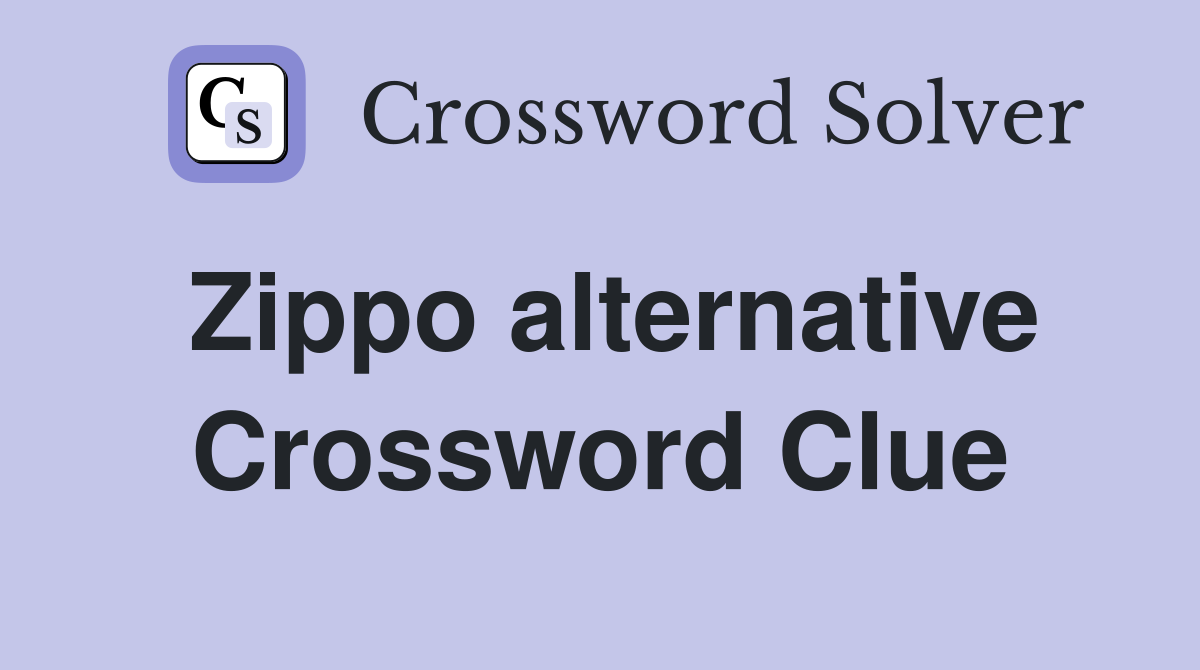 Zippo alternative Crossword Clue