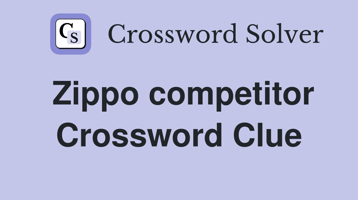 Zippo competitor Crossword Clue