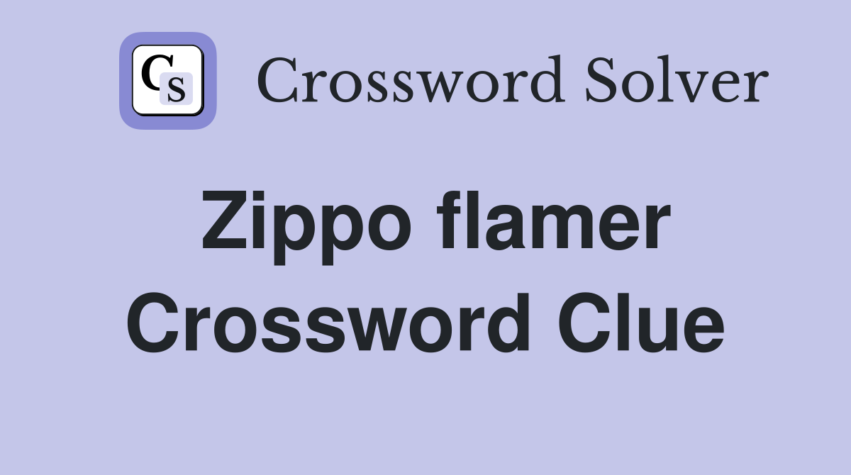 Zippo flamer Crossword Clue