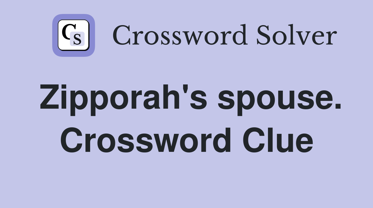Zipporah's spouse. Crossword Clue