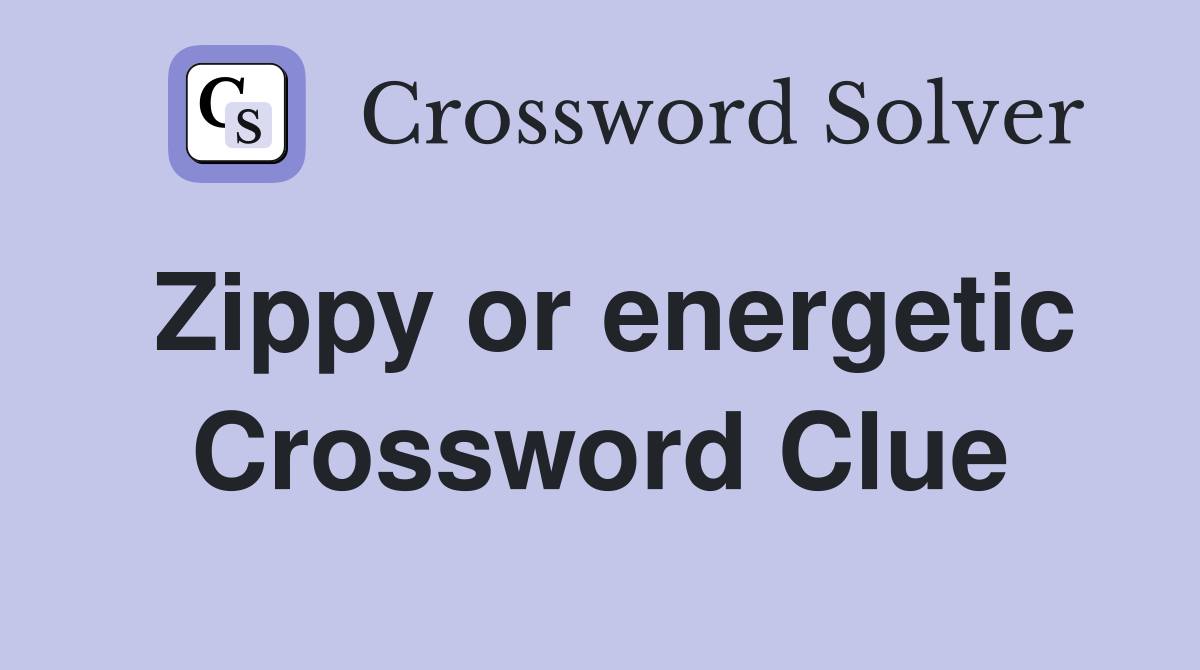 Zippy or energetic Crossword Clue