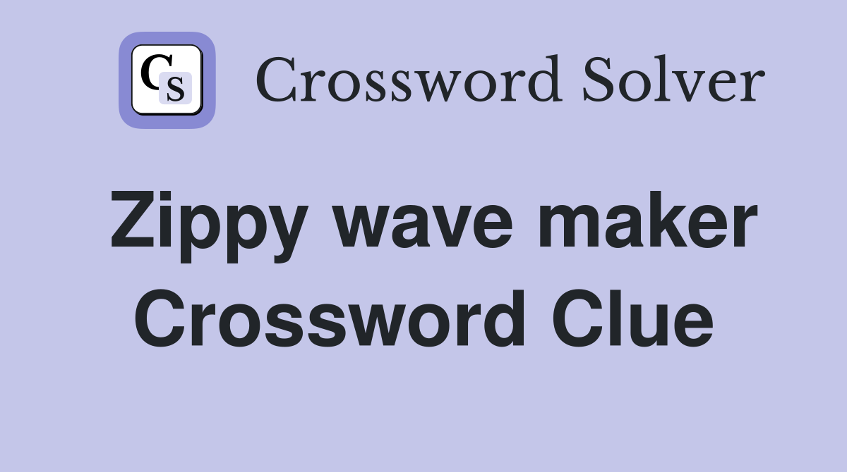 Zippy wave maker Crossword Clue