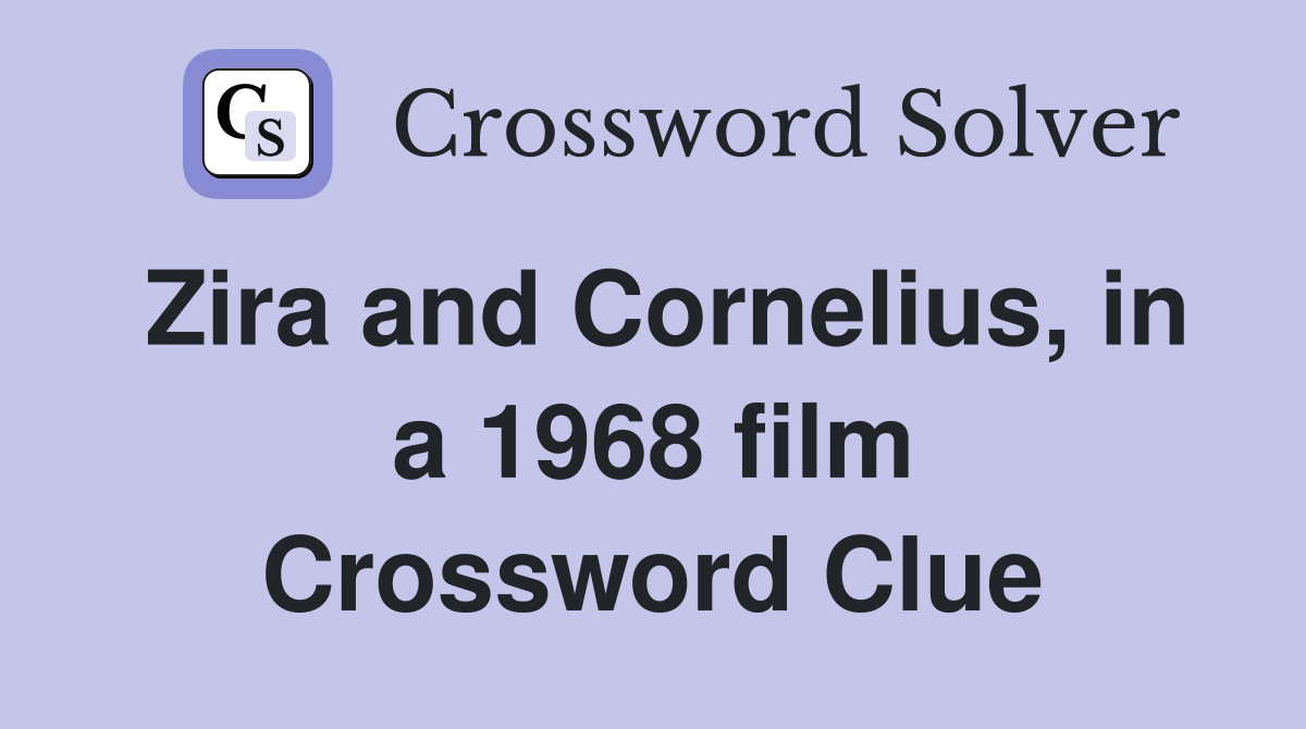 Zira and Cornelius, in a 1968 film Crossword Clue