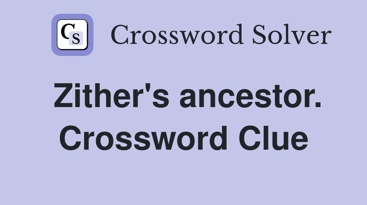 Zither's ancestor. Crossword Clue