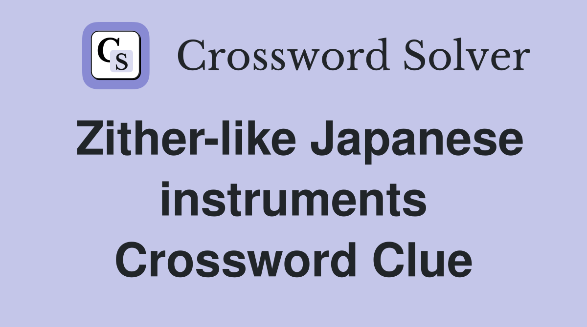 Zither-like Japanese instruments Crossword Clue