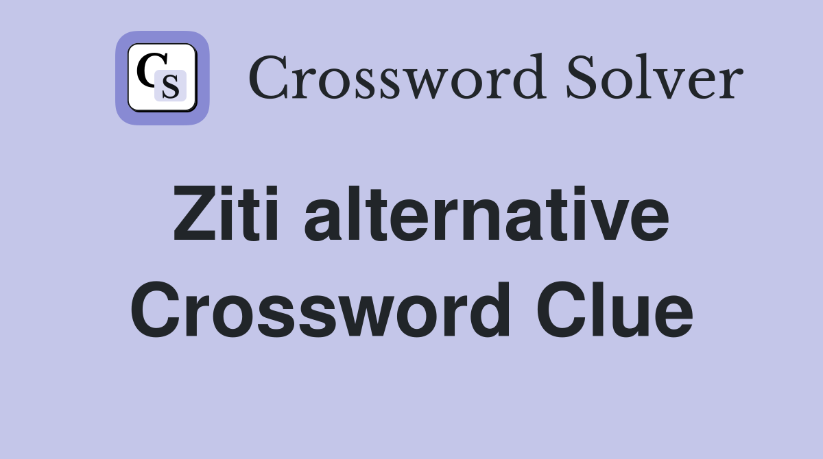 Ziti alternative Crossword Clue