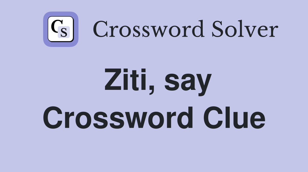 Ziti, say Crossword Clue