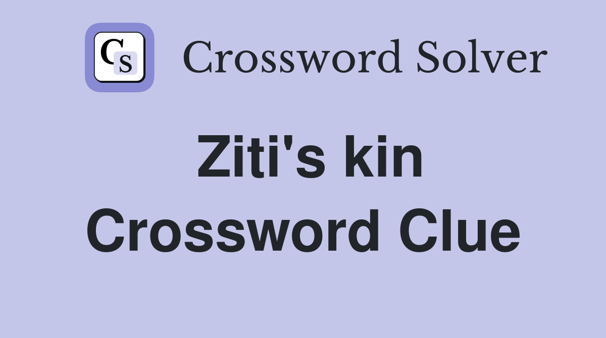 Ziti's kin Crossword Clue