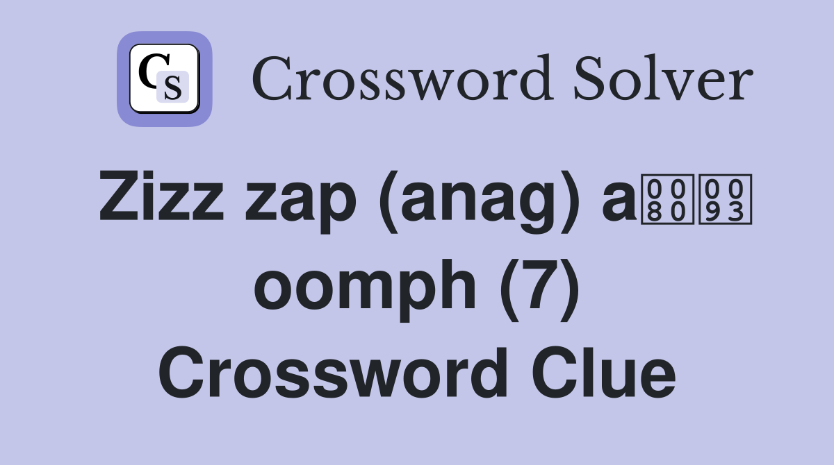 Zizz zap (anag) a oomph (7) Crossword Clue