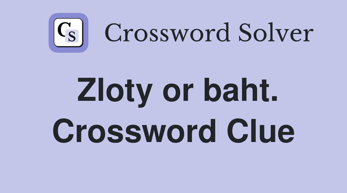 Zloty or baht. Crossword Clue