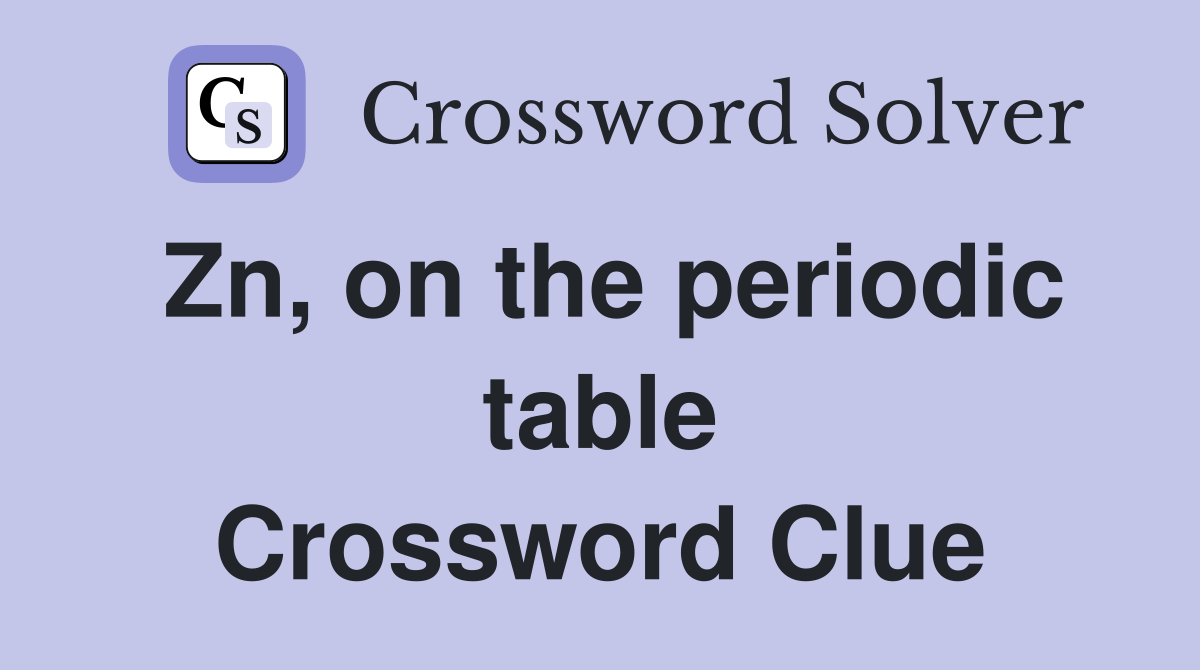 Zn, on the periodic table Crossword Clue