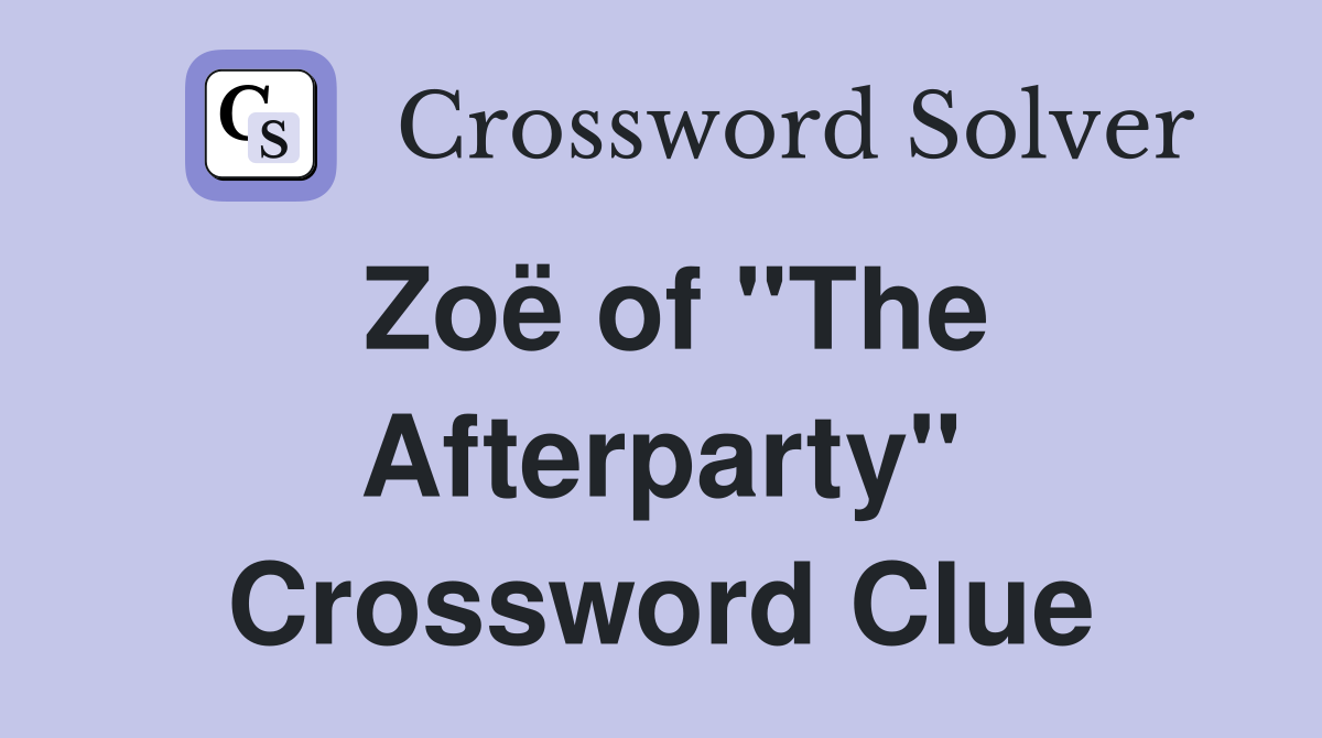 Zoë of "The Afterparty" Crossword Clue