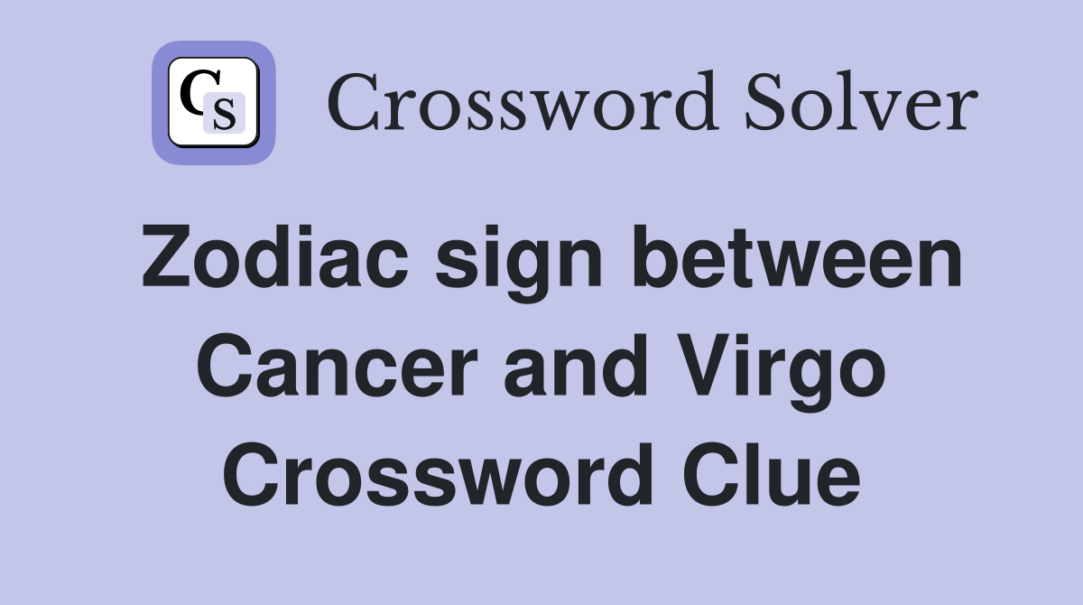 Zodiac sign between Cancer and Virgo Crossword Clue