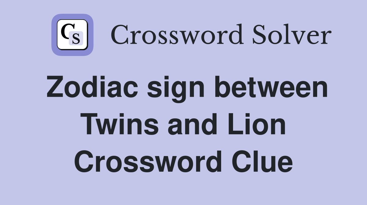 Zodiac sign between Twins and Lion Crossword Clue