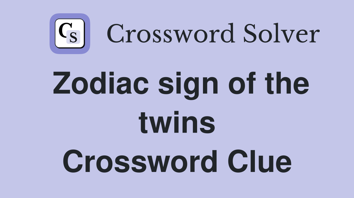 Zodiac sign of the twins Crossword Clue