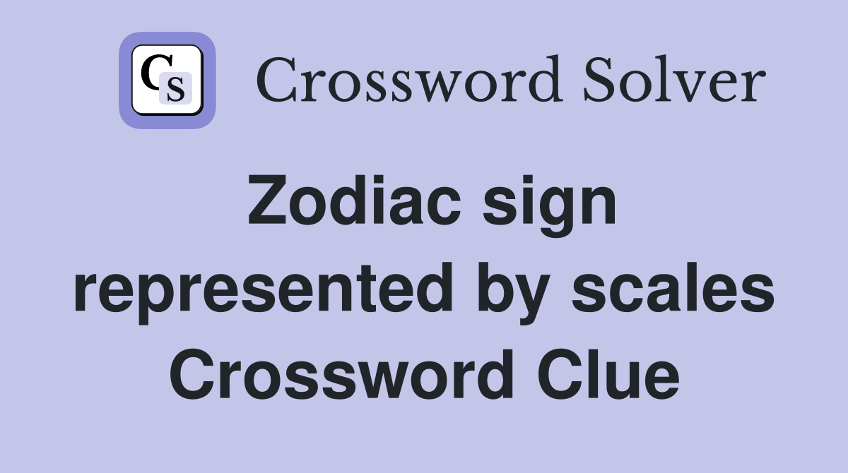 Zodiac sign represented by scales Crossword Clue