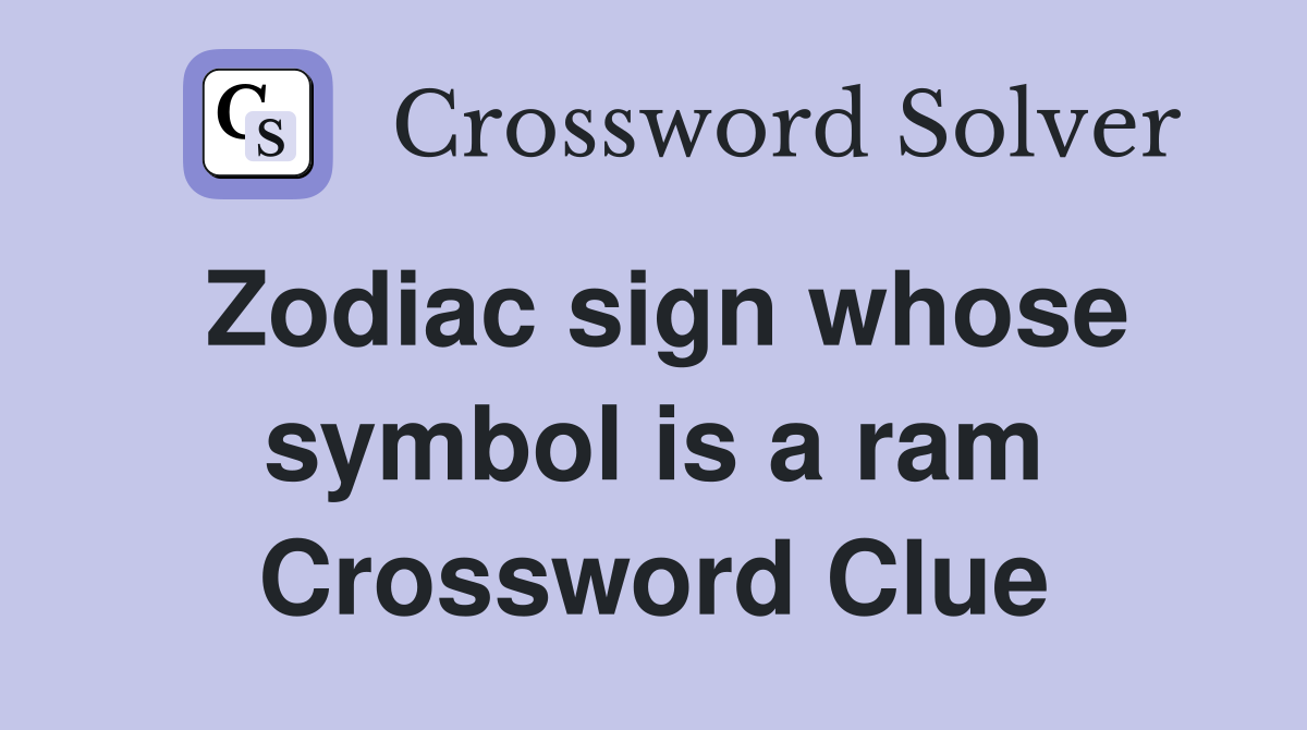 Zodiac sign whose symbol is a ram Crossword Clue