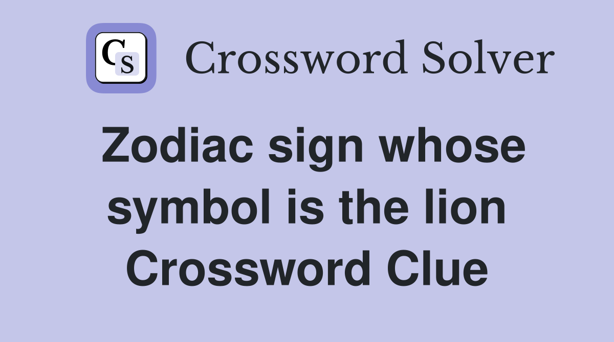 Zodiac sign whose symbol is the lion Crossword Clue