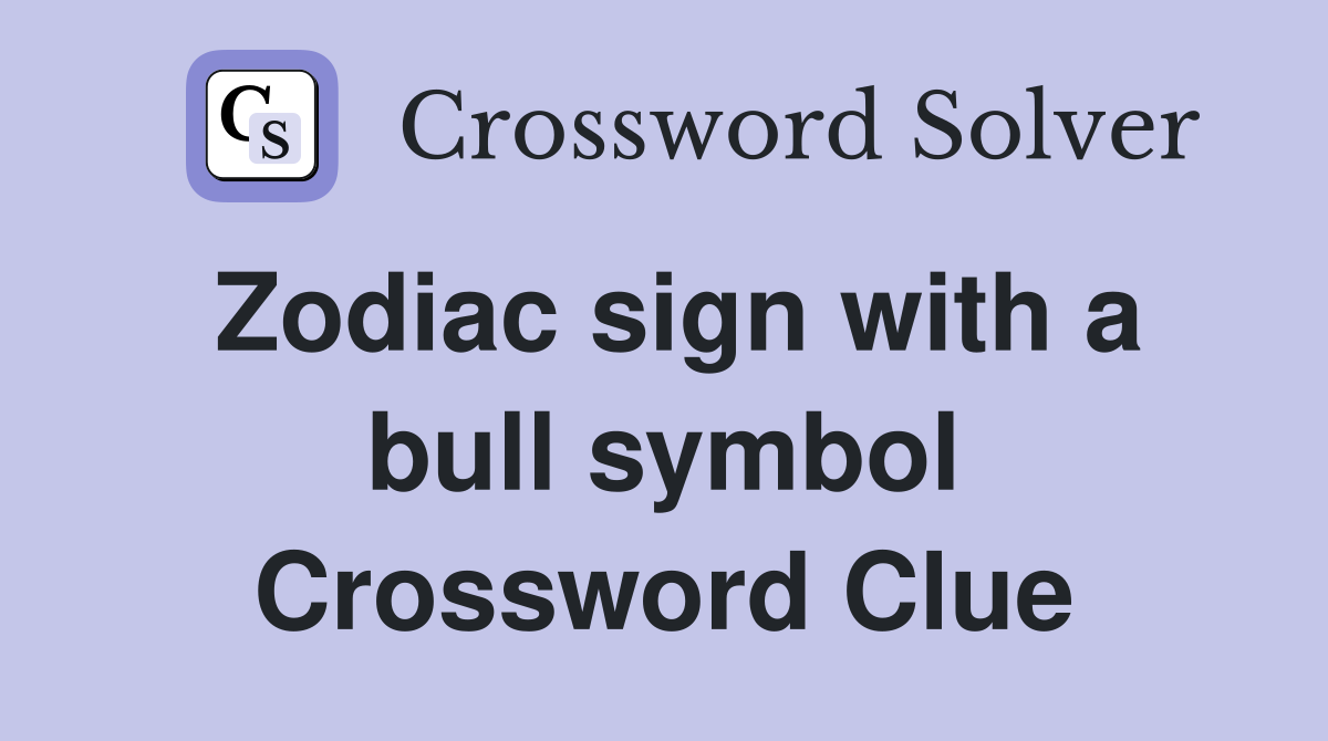 Zodiac sign with a bull symbol Crossword Clue