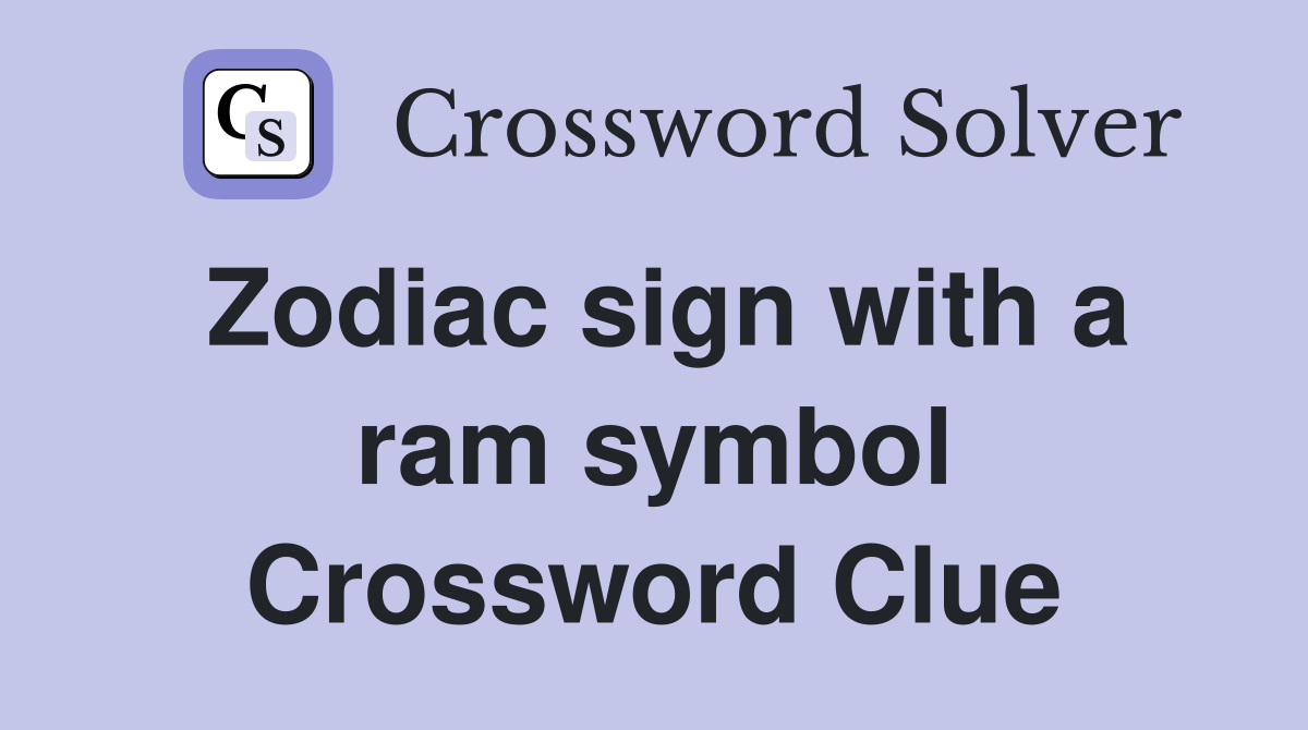 Zodiac sign with a ram symbol Crossword Clue