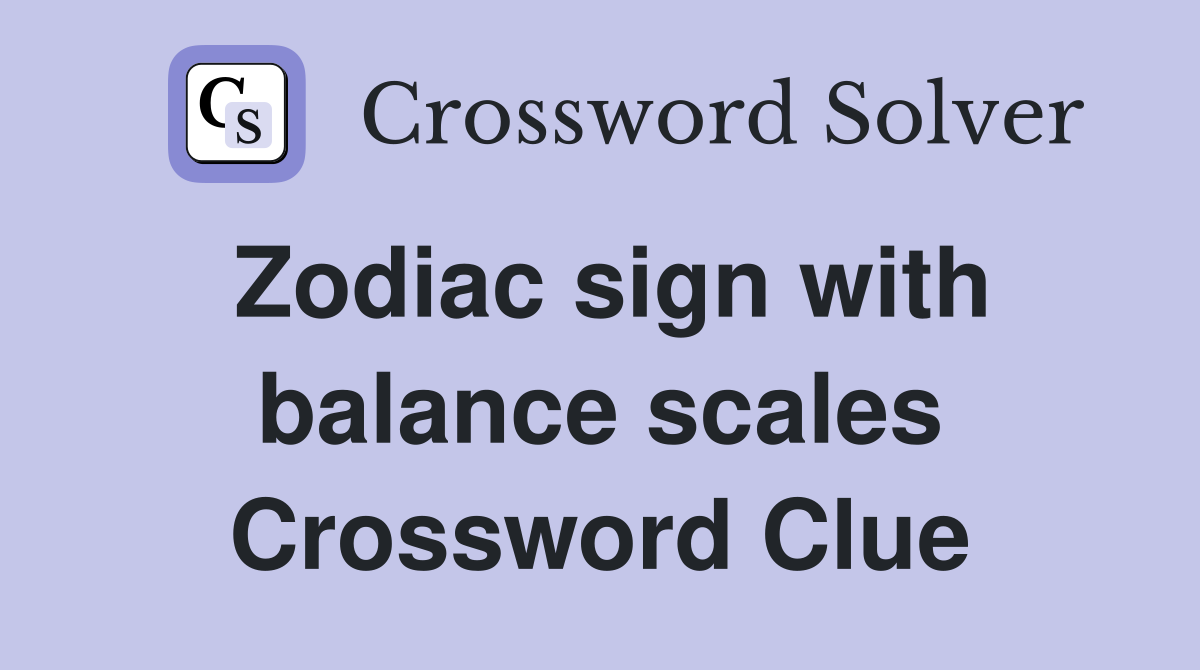 Zodiac sign with balance scales Crossword Clue