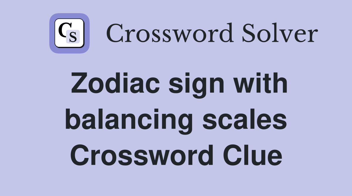 Zodiac sign with balancing scales Crossword Clue