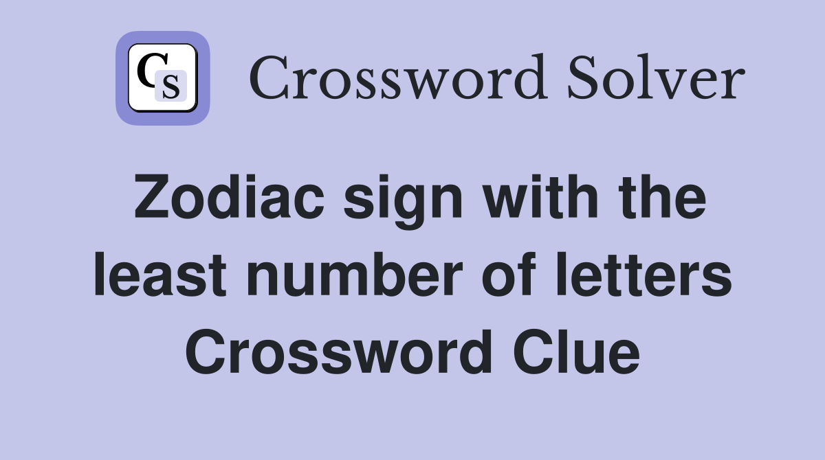 Zodiac sign with the least number of letters Crossword Clue