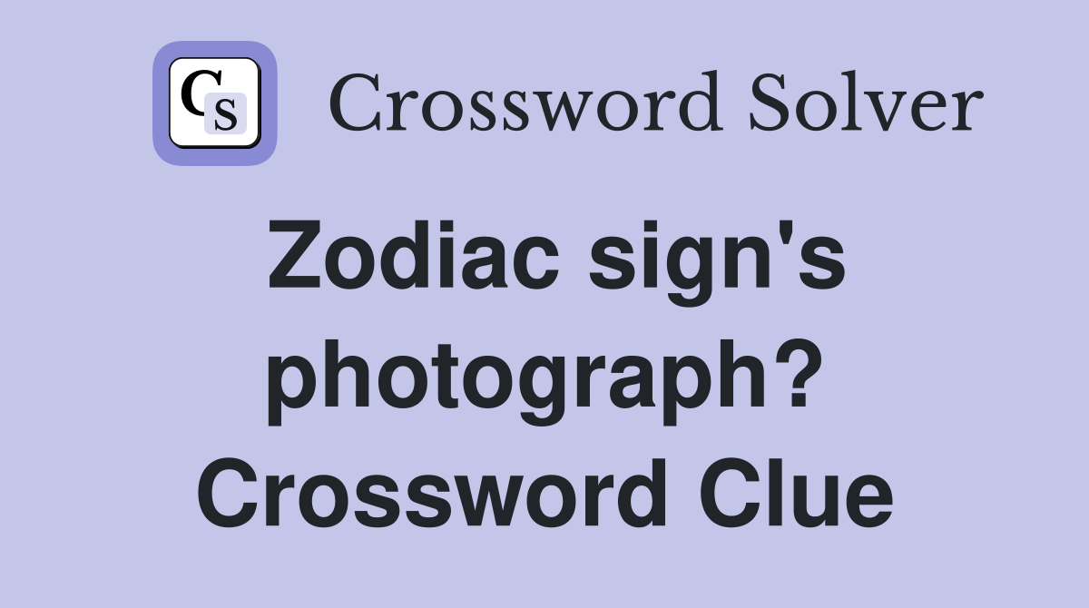Zodiac sign's photograph? Crossword Clue