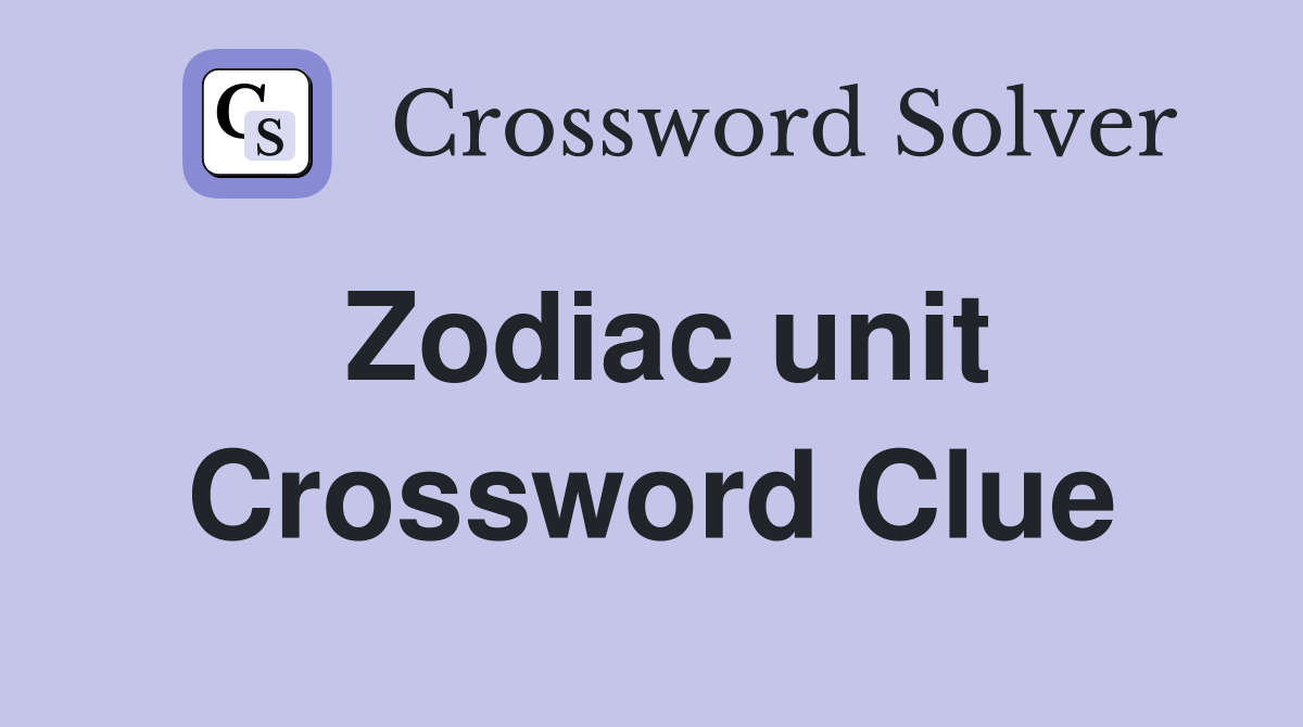 Zodiac unit Crossword Clue