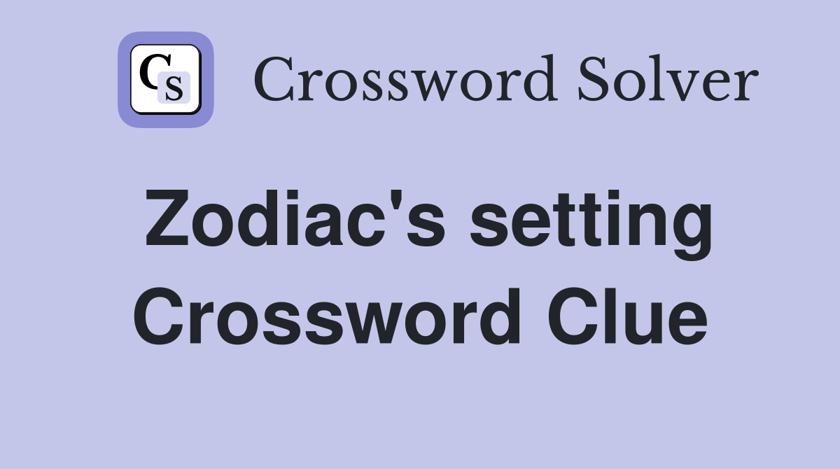 Zodiac's setting Crossword Clue