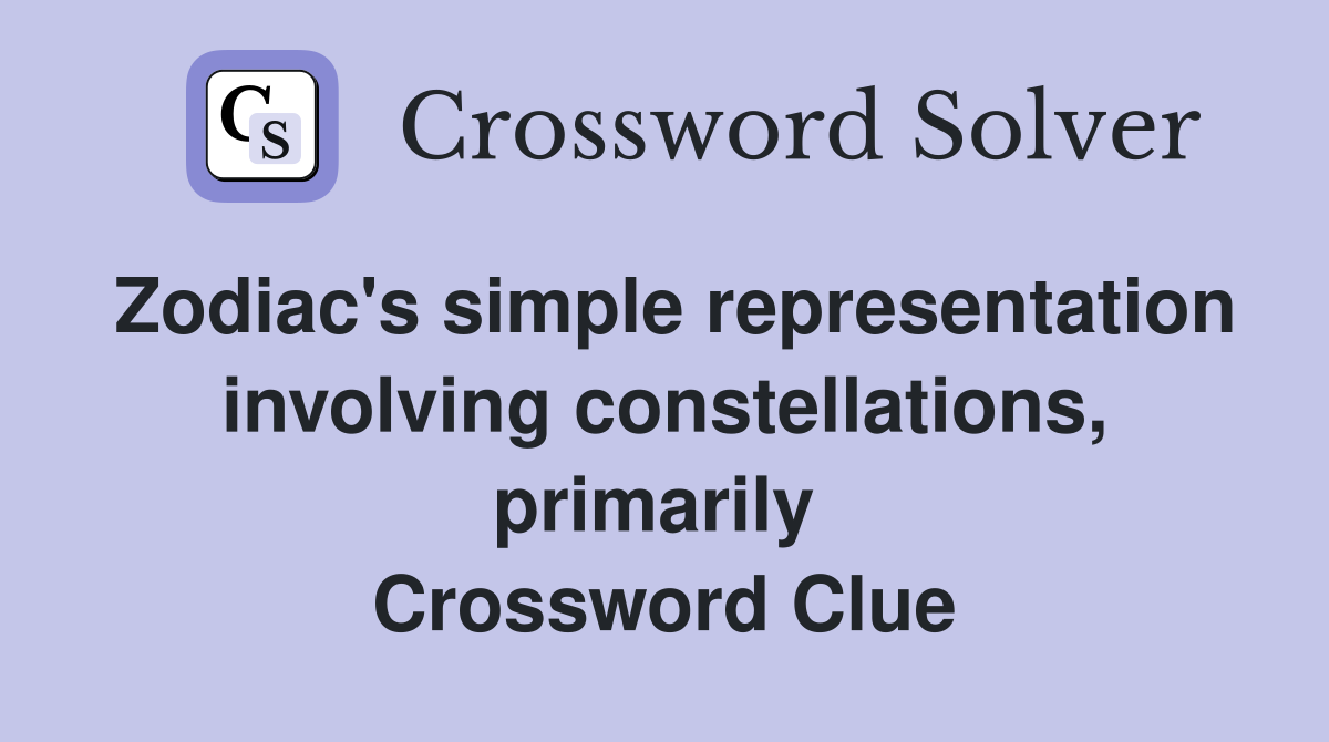 Zodiac's simple representation involving constellations, primarily  Crossword Clue