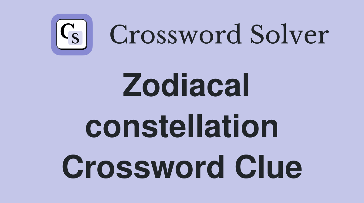 Zodiacal constellation Crossword Clue