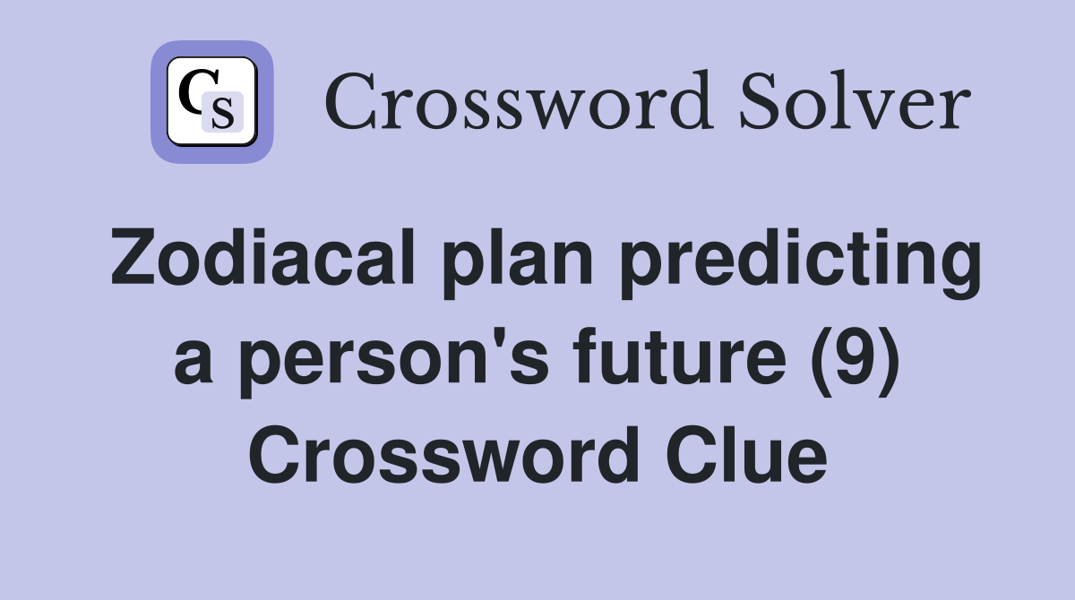 Zodiacal plan predicting a person's future (9) Crossword Clue