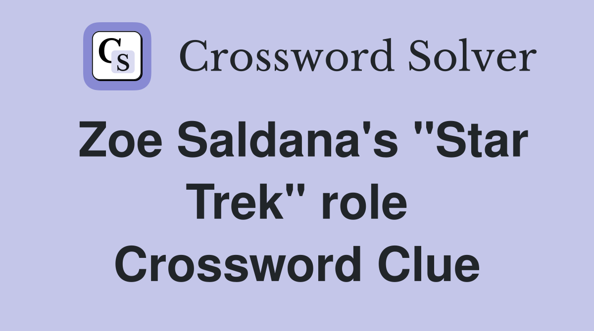 Zoe Saldana's "Star Trek" role Crossword Clue
